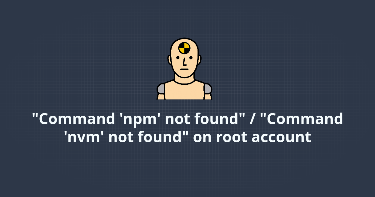 "Command 'npm' not found" / "Command 'nvm' not found" on root account